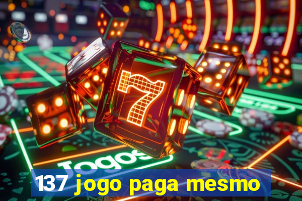 137 jogo paga mesmo